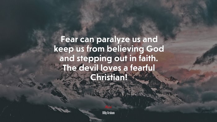 Fear can paralyze us and keep us from believing God and stepping out in faith. The devil loves a fearful Christian! | Billy Graham quote