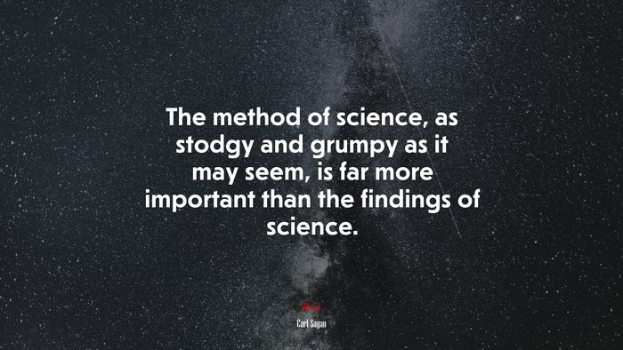 The method of science, as stodgy and grumpy as it may seem, is far more important than the findings of science. | Carl Sagan quote
