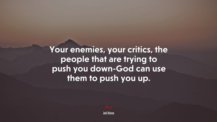 Your enemies, your critics, the people that are trying to push you down-God can use them to push you up. | Joel Osteen quote