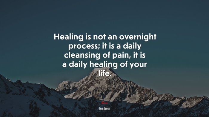Healing is not an overnight process; it is a daily cleansing of pain, it is a daily healing of your life. | Leon Brown quote