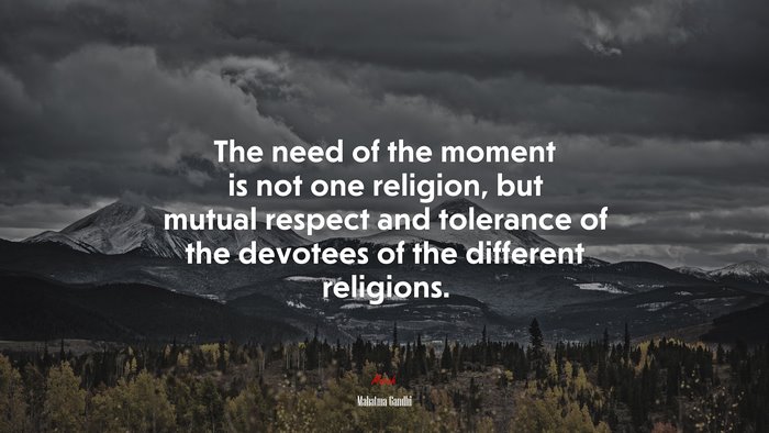 The need of the moment is not one religion, but mutual respect and tolerance of the devotees of the different religions. | Mahatma Gandhi quote
