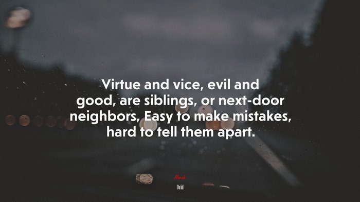 #676756 Virtue and vice, evil and good, are siblings, or next-door ...