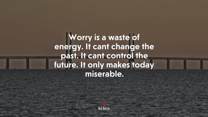 Worry is a waste of energy. It cant change the past. It cant control the future. It only makes today miserable. | Rick Warren quote