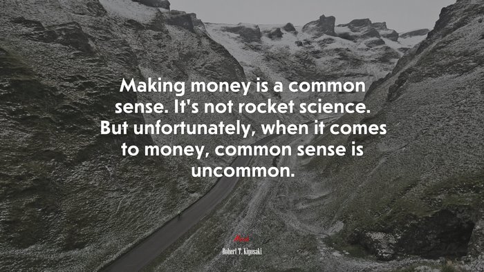 Making money is a common sense. It’s not rocket science. But unfortunately, when it comes to money, common sense is uncommon. | Robert T. Kiyosaki quote