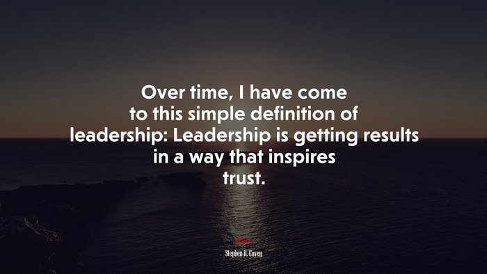 Over time, I have come to this simple definition of leadership: Leadership is getting results in a way that inspires trust. | Stephen R. Covey quote