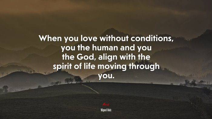 When you love without conditions, you the human and you the God, align with the spirit of life moving through you. | Miguel Ruiz quote