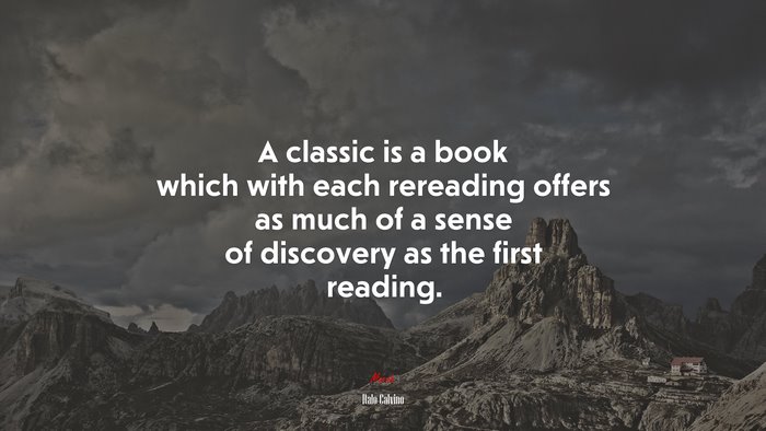 A classic is a book which with each rereading offers as much of a sense of discovery as the first reading. | Italo Calvino quote