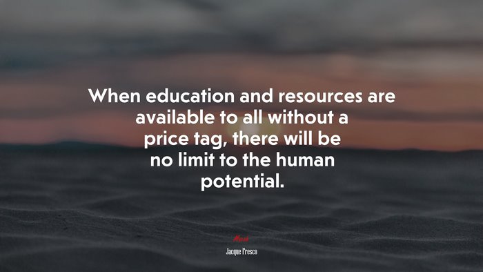 When education and resources are available to all without a price tag, there will be no limit to the human potential. | Jacque Fresco quote
