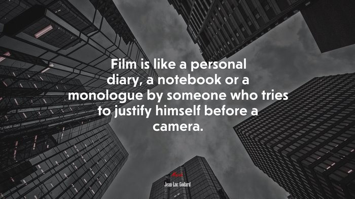 Film is like a personal diary, a notebook or a monologue by someone who tries to justify himself before a camera. | Jean-Luc Godard quote