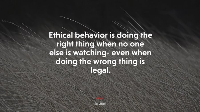 Ethical behavior is doing the right thing when no one else is watching- even when doing the wrong thing is legal. | Aldo Leopold quote