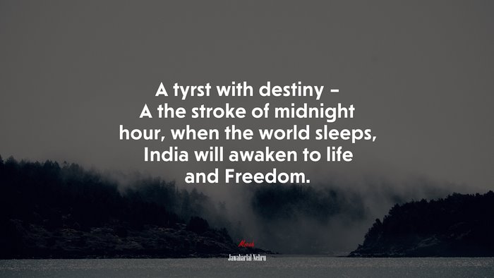 A tyrst with destiny – A the stroke of midnight hour, when the world sleeps, India will awaken to life and Freedom. | Jawaharlal Nehru quote