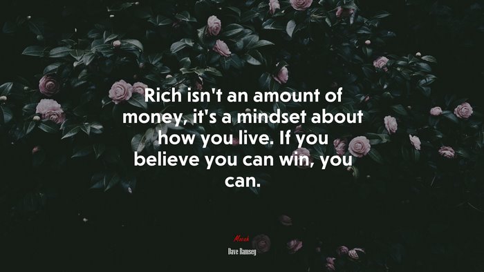 Rich isn’t an amount of money, it’s a mindset about how you live. If you believe you can win, you can. | Dave Ramsey quote