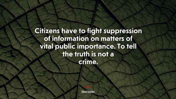 Citizens have to fight suppression of information on matters of vital public importance. To tell the truth is not a crime. | Edward Snowden quote