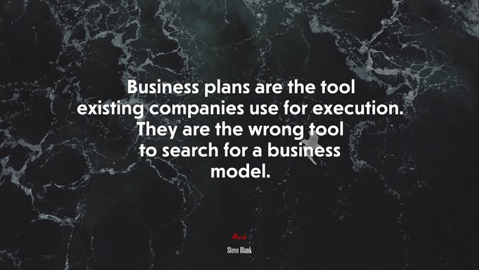 Business plans are the tool existing companies use for execution. They are the wrong tool to search for a business model. | Steve Blank quote