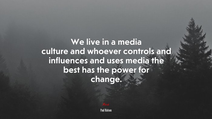 We live in a media culture and whoever controls and influences and uses media the best has the power for change. | Paul Watson quote