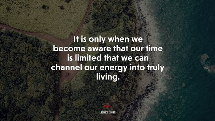 It is only when we become aware that our time is limited that we can channel our energy into truly living. | Ludovico Einaudi quote