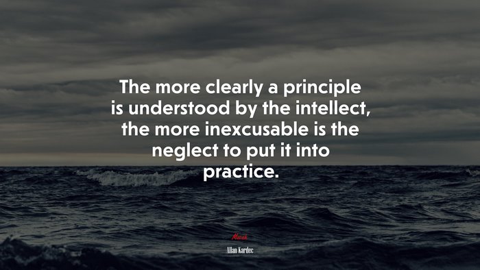 The more clearly a principle is understood by the intellect, the more inexcusable is the neglect to put it into practice. | Allan Kardec quote