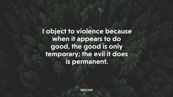 I object to violence because when it appears to do good, the good is only temporary; the evil it does is permanent. | Mahatma Gandhi quote