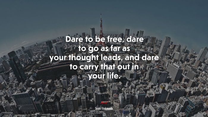 Dare to be free, dare to go as far as your thought leads, and dare to carry that out in your life. | Swami Vivekananda quote