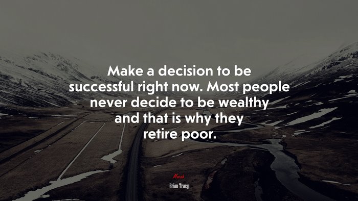 Make a decision to be successful right now. Most people never decide to be wealthy and that is why they retire poor. | Brian Tracy quote