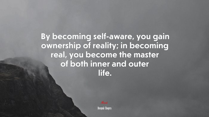 By becoming self-aware, you gain ownership of reality; in becoming real, you become the master of both inner and outer life. | Deepak Chopra quote