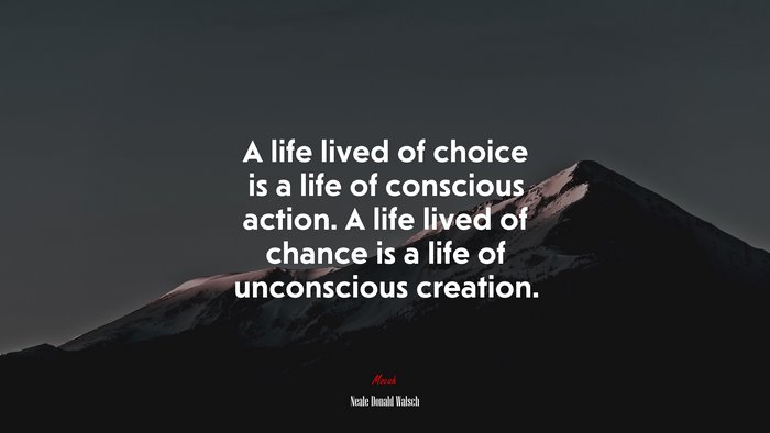 A life lived of choice is a life of conscious action. A life lived of chance is a life of unconscious creation. | Neale Donald Walsch quote