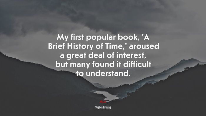 My first popular book, ‘A Brief History of Time,’ aroused a great deal of interest, but many found it difficult to understand. | Stephen Hawking quote