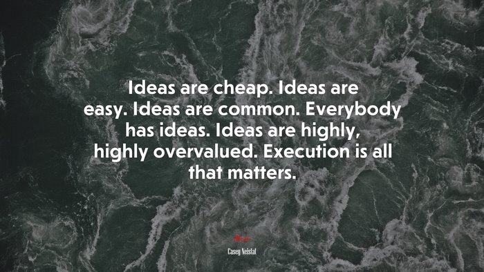 Ideas are cheap. Ideas are easy. Ideas are common. Everybody has ideas. Ideas are highly, highly overvalued. Execution is all that matters. | Casey Neistat quote