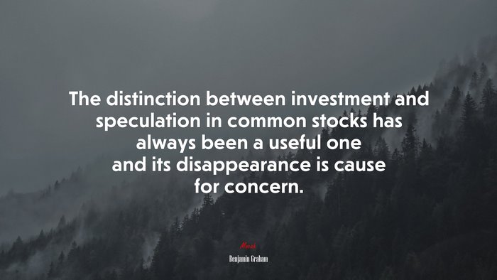 The distinction between investment and speculation in common stocks has always been a useful one and its disappearance is cause for concern. | Benjamin Graham quote