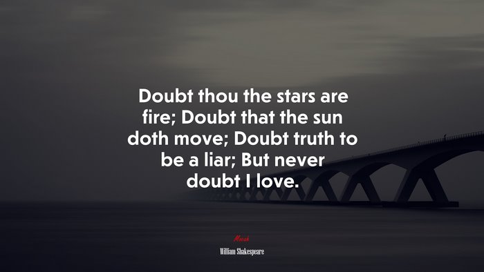 Doubt Thou The Stars Are Fire; Doubt That The Sun Doth Move; Doubt ...