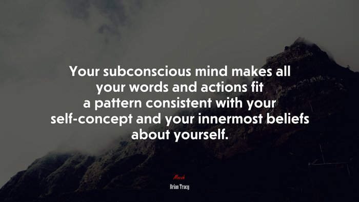 Your Subconscious Mind Makes All Your Words And Actions Fit A Pattern ...