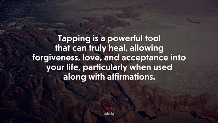 Tapping is a powerful tool that can truly heal, allowing forgiveness, love, and acceptance into your life, particularly when used along with affirmations. | Louise Hay quote