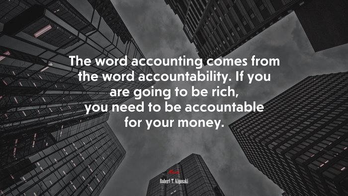The word accounting comes from the word accountability. If you are going to be rich, you need to be accountable for your money. | Robert T. Kiyosaki quote