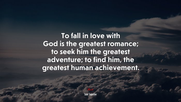 To fall in love with God is the greatest romance; to seek him the ...