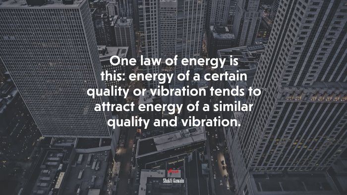One law of energy is this: energy of a certain quality or vibration tends to attract energy of a similar quality and vibration. | Shakti Gawain quote