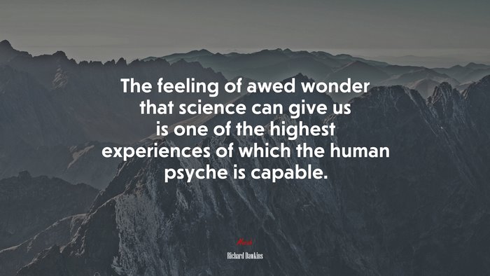 The feeling of awed wonder that science can give us is one of the highest experiences of which the human psyche is capable. | Richard Dawkins quote