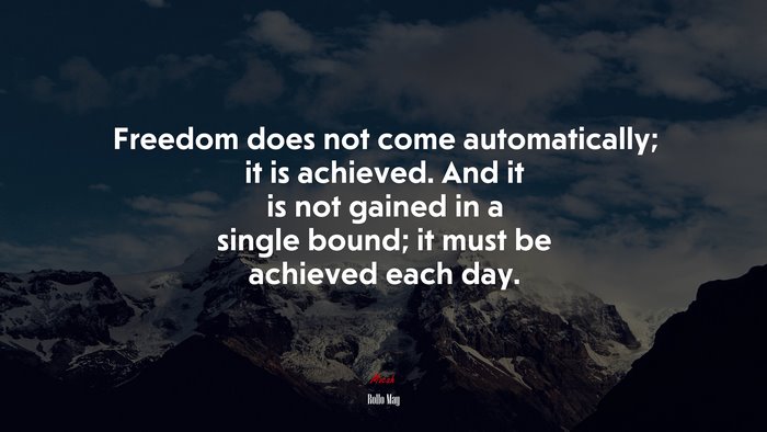 Freedom does not come automatically; it is achieved. And it is not gained in a single bound; it must be achieved each day. | Rollo May quote