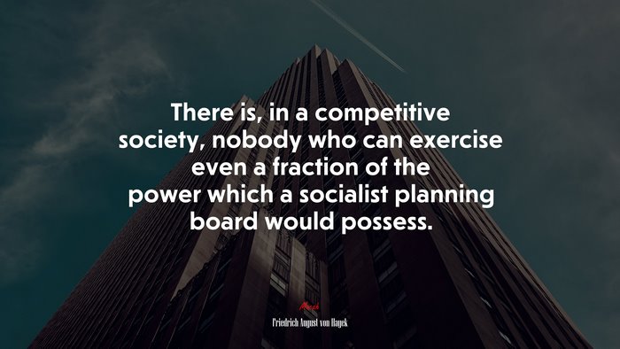 There is, in a competitive society, nobody who can exercise even a fraction of the power which a socialist planning board would possess. | Friedrich August von Hayek quote