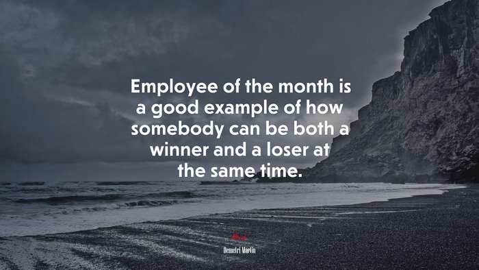 Employee of the month is a good example of how somebody can be both a winner and a loser at the same time. | Demetri Martin quote