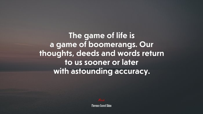 The game of life is a game of boomerangs. Our thoughts, deeds and words return to us sooner or later with astounding accuracy. | Florence Scovel Shinn quote