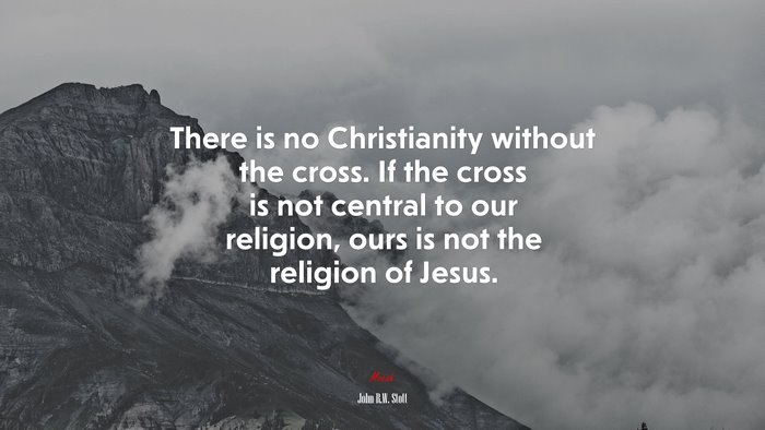There is no Christianity without the cross. If the cross is not central to our religion, ours is not the religion of Jesus. | John R.W. Stott quote