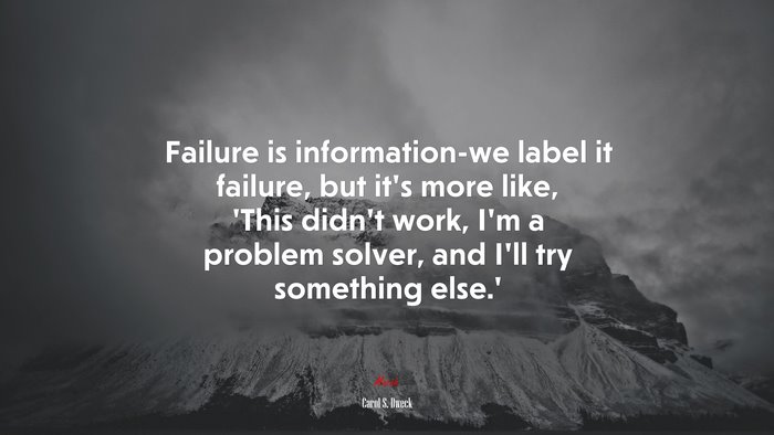 Failure is information-we label it failure, but it’s more like, ‘This didn’t work, I’m a problem solver, and I’ll try something else.’ | Carol S. Dweck quote