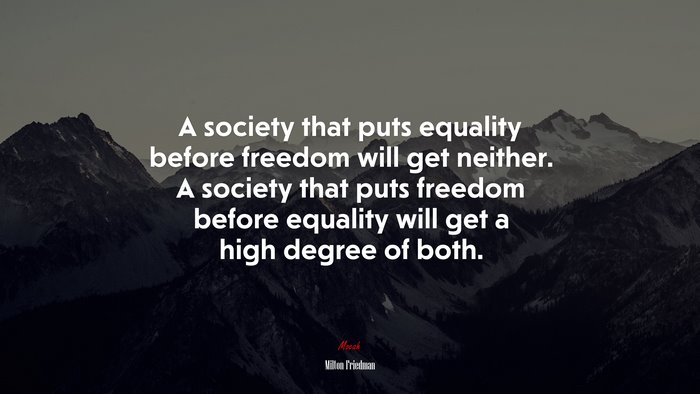 A society that puts equality before freedom will get neither. A society that puts freedom before equality will get a high degree of both. | Milton Friedman quote