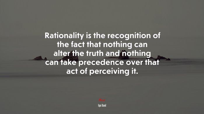Rationality is the recognition of the fact that nothing can alter the truth and nothing can take precedence over that act of perceiving it. | Ayn Rand quote
