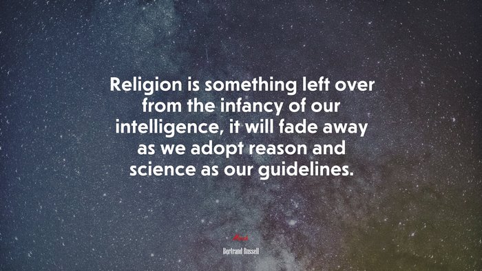 Religion is something left over from the infancy of our intelligence, it will fade away as we adopt reason and science as our guidelines. | Bertrand Russell quote