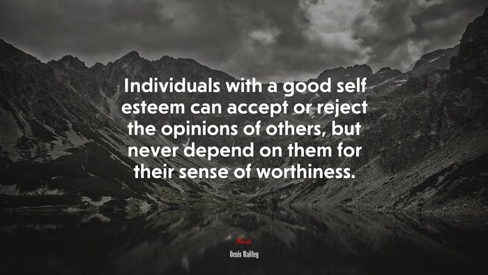 Individuals with a good self esteem can accept or reject the opinions of others, but never depend on them for their sense of worthiness. | Denis Waitley quote