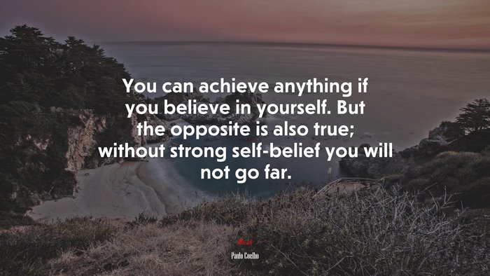 You can achieve anything if you believe in yourself. But the opposite is also true; without strong self-belief you will not go far. | Paulo Coelho quote