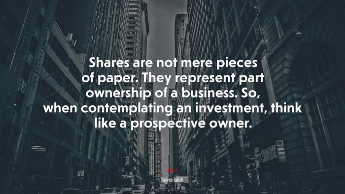 Shares are not mere pieces of paper. They represent part ownership of a business. So, when contemplating an investment, think like a prospective owner. | Warren Buffett quote