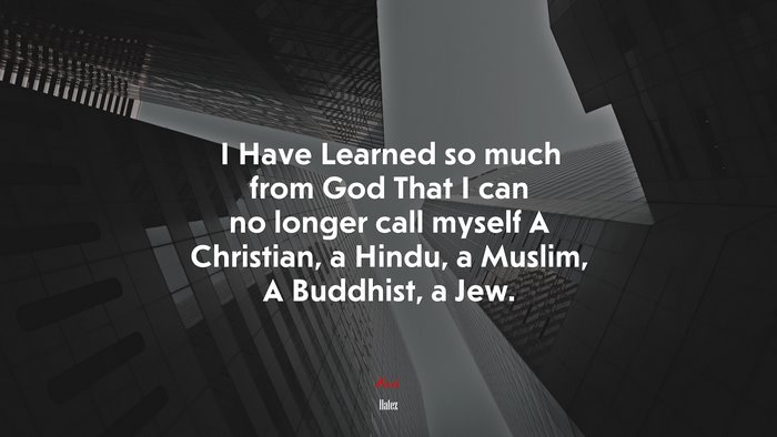I Have Learned so much from God That I can no longer call myself A Christian, a Hindu, a Muslim, A Buddhist, a Jew. | Hafez quote