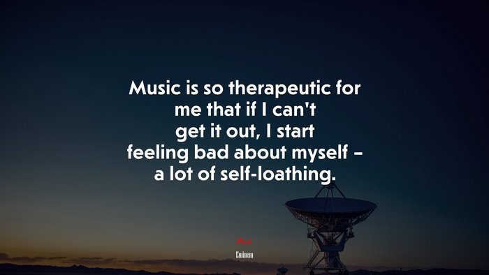 Music is so therapeutic for me that if I can’t get it out, I start feeling bad about myself – a lot of self-loathing. | Eminem quote